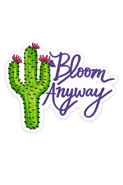Bloom Anyway Sticker