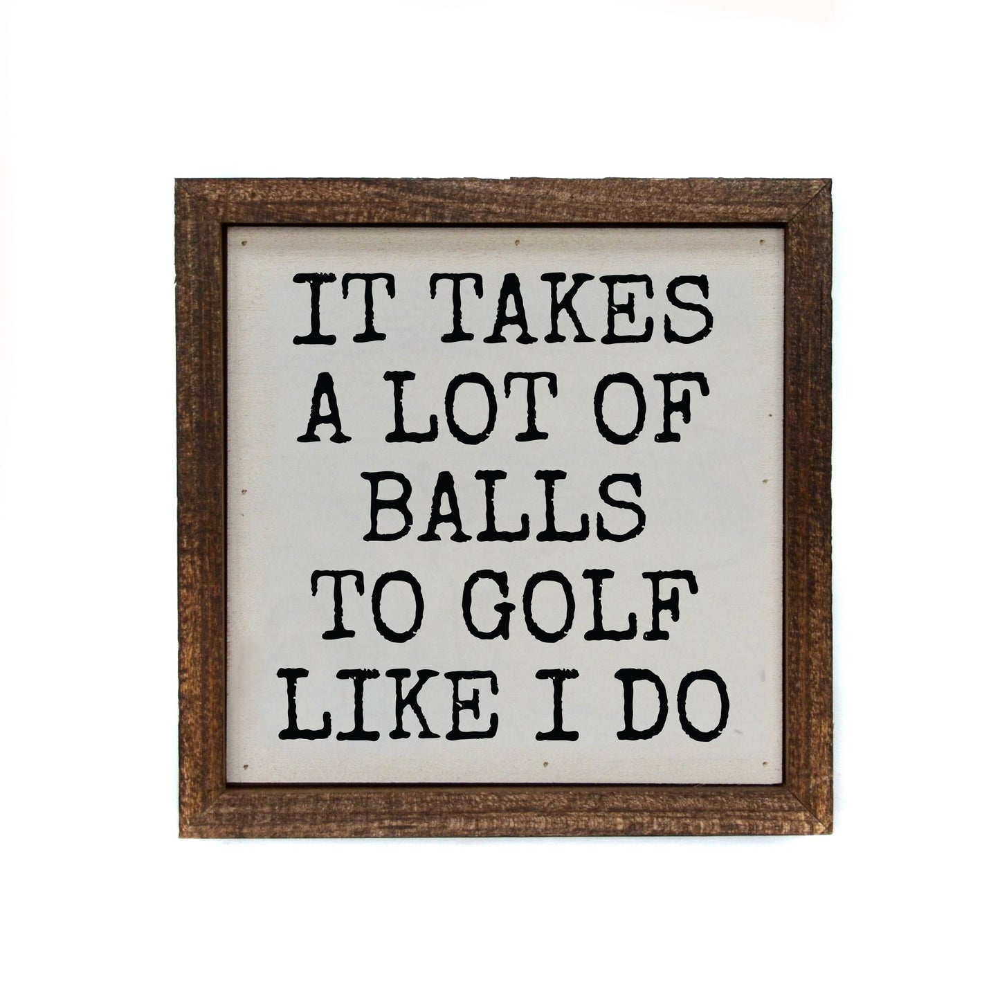 6x6 It Takes A Lot Of Golf Balls Funny Men's Gifts Sign