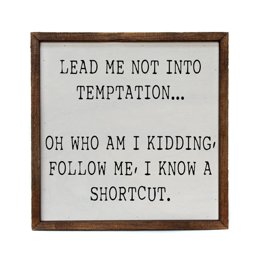 10x10 Lead Me Into Temptation... Oh Who Am I Kidding Sign